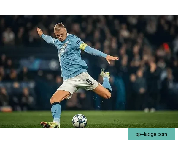 哈兰德刷新曼城历史纪录成为进球机器引领球队新辉煌
